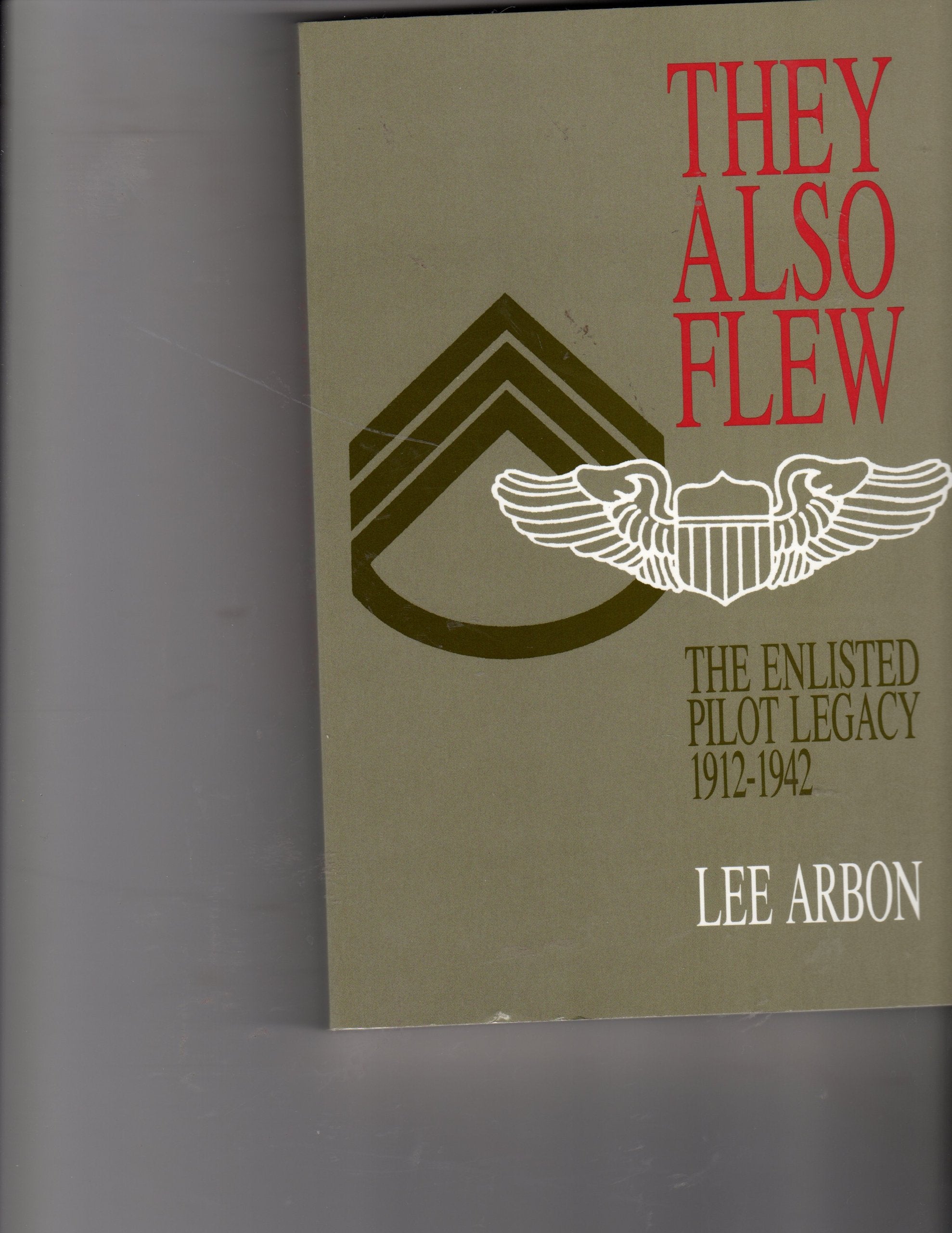 They Also Flew: The Enlisted Pilot Legacy 19121942