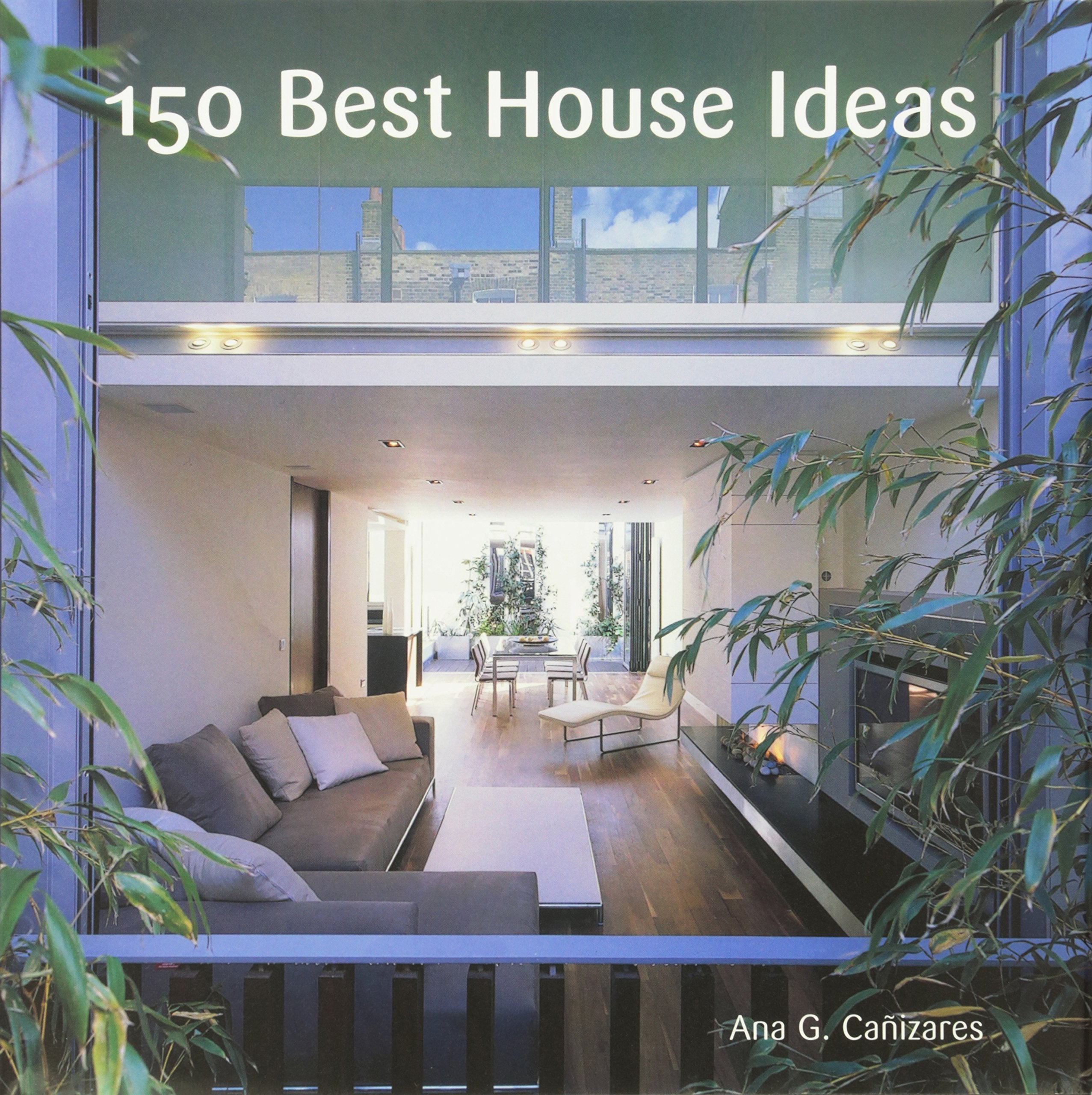 150 Best House Ideas,New