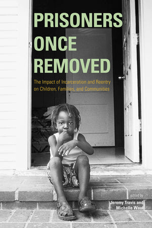 Prisoners Once Removed: The Impact Of Incarceration And Reentry On Children, Families, And Communities (Urban Institute Press),Used