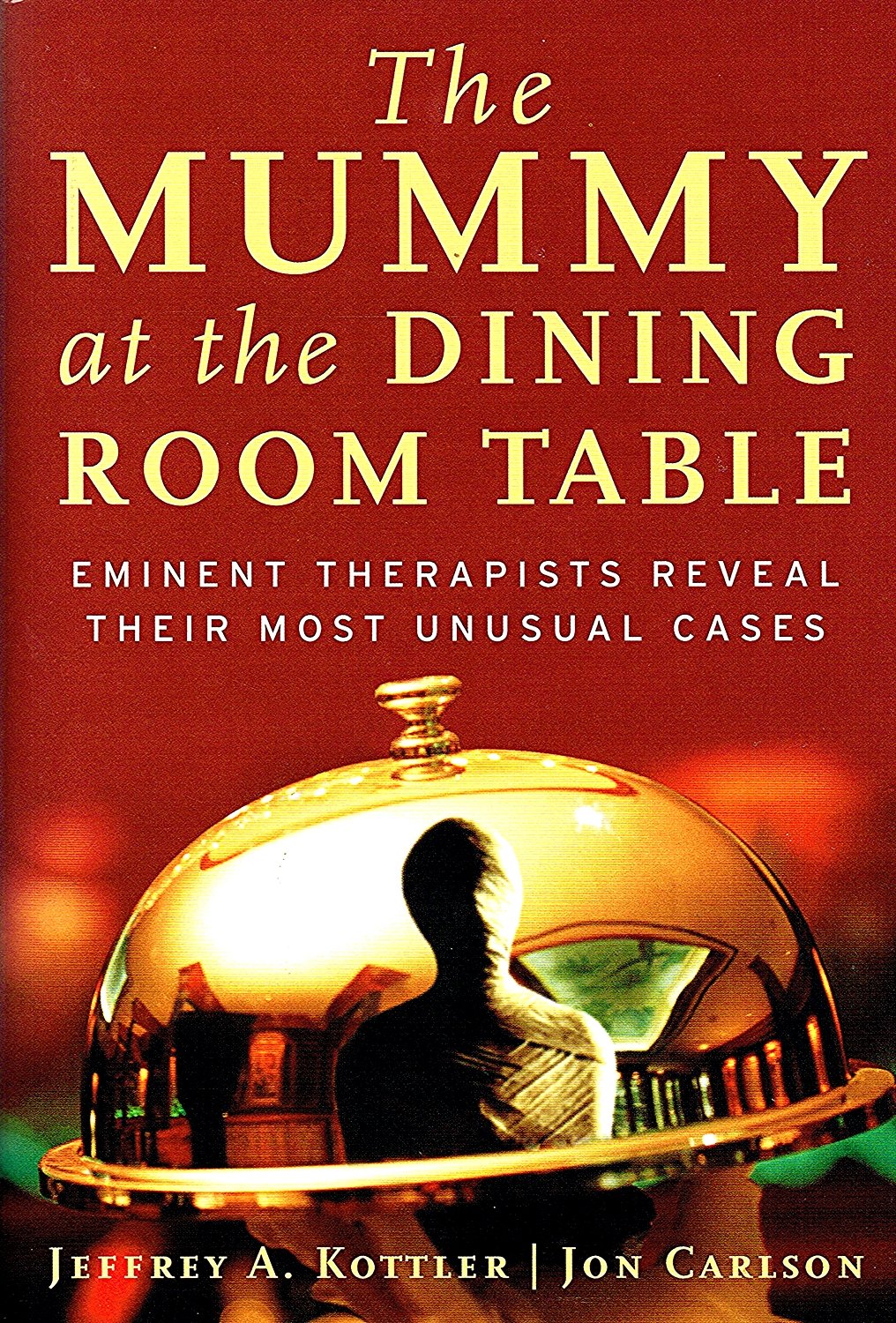 The Mummy At The Dining Room Table: Eminent Therapists Reveal Their Most Unusual Cases,Used