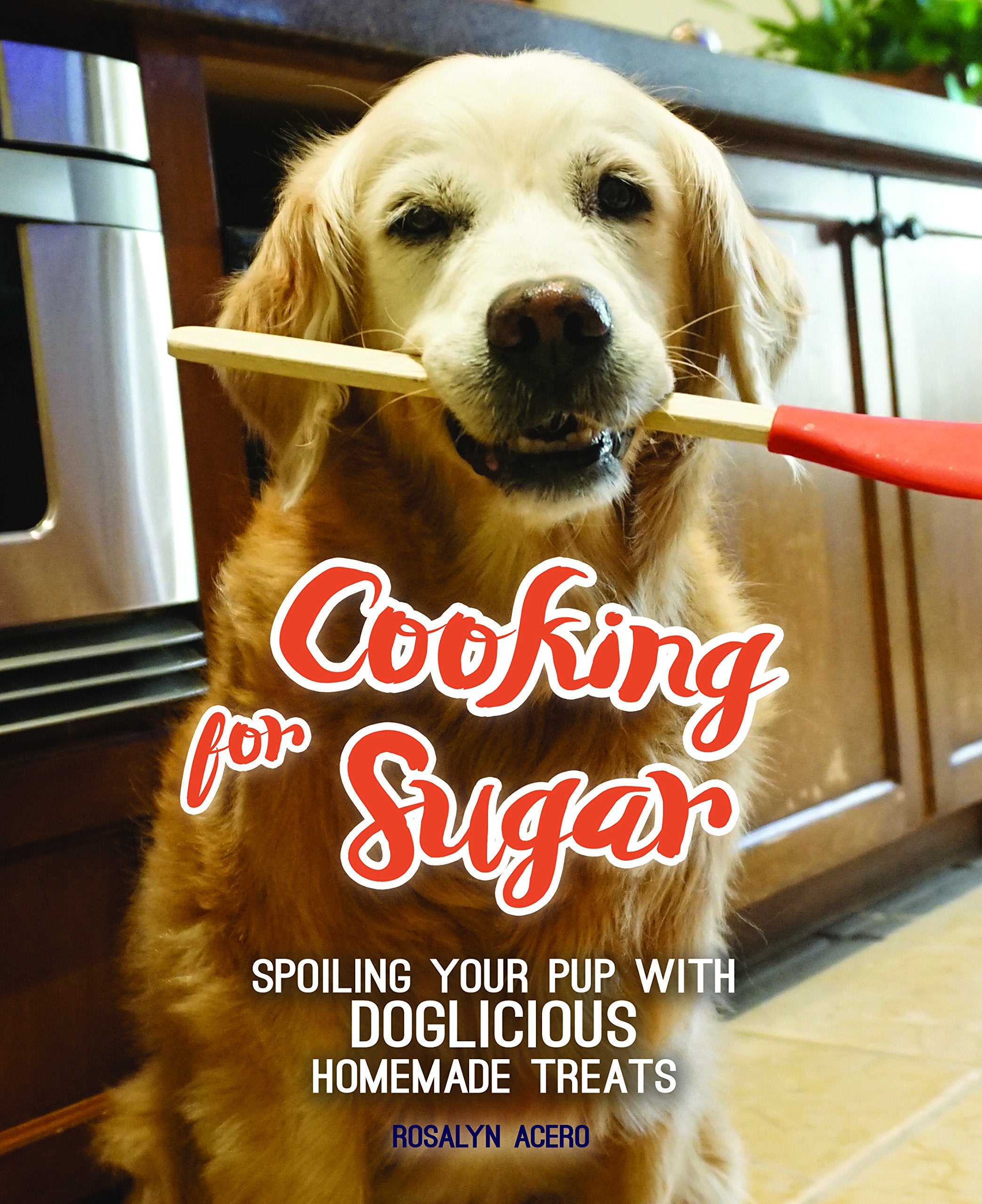 Cooking for Sugar: Spoiling Your Pup With Doglicious Homemade Treats,Used