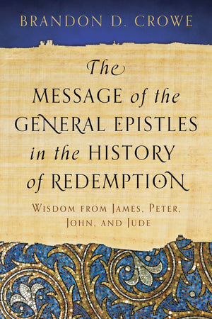 The Message of the General Epistles in the History of Redemption: Wisdom from James, Peter, John, and Jude,Used