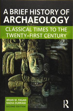 A Brief History of Archaeology: Classical Times to the TwentyFirst Century,New