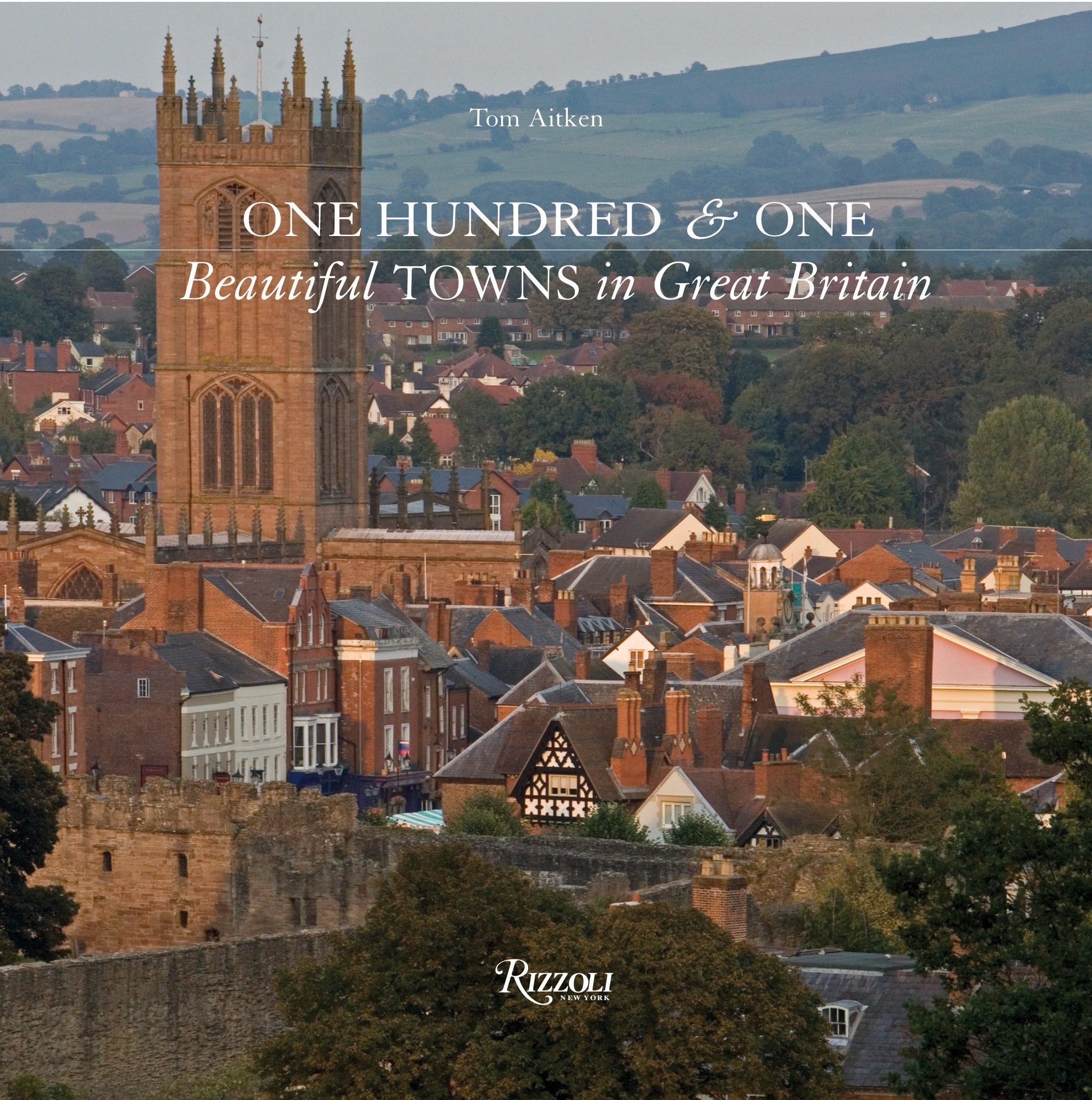 One Hundred & One Beautiful Towns In Great Britain (101 Beautiful Small Towns)