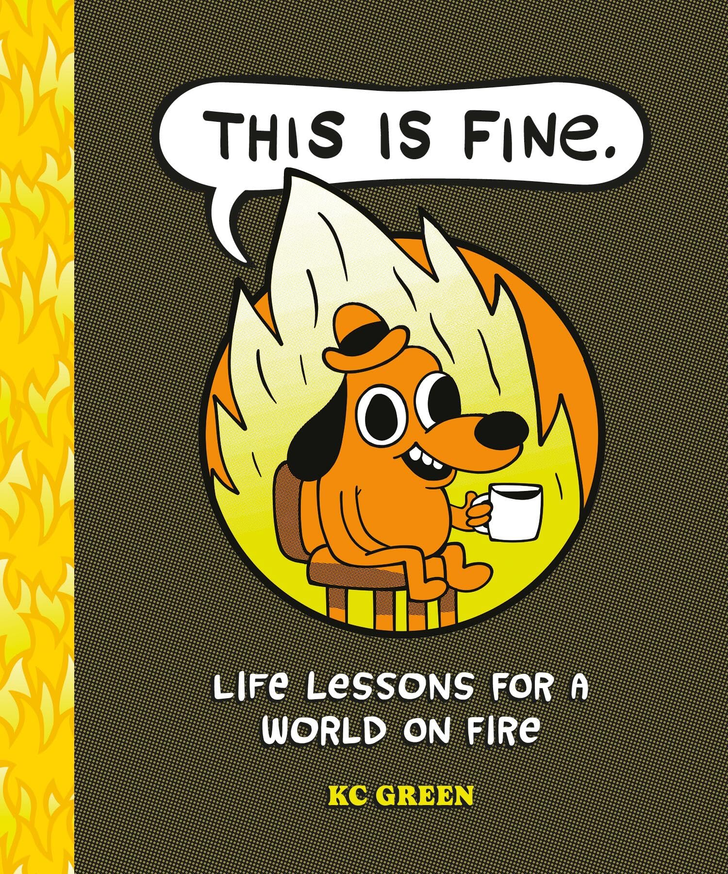 This Is Fine: Life Lessons For A World On Fire