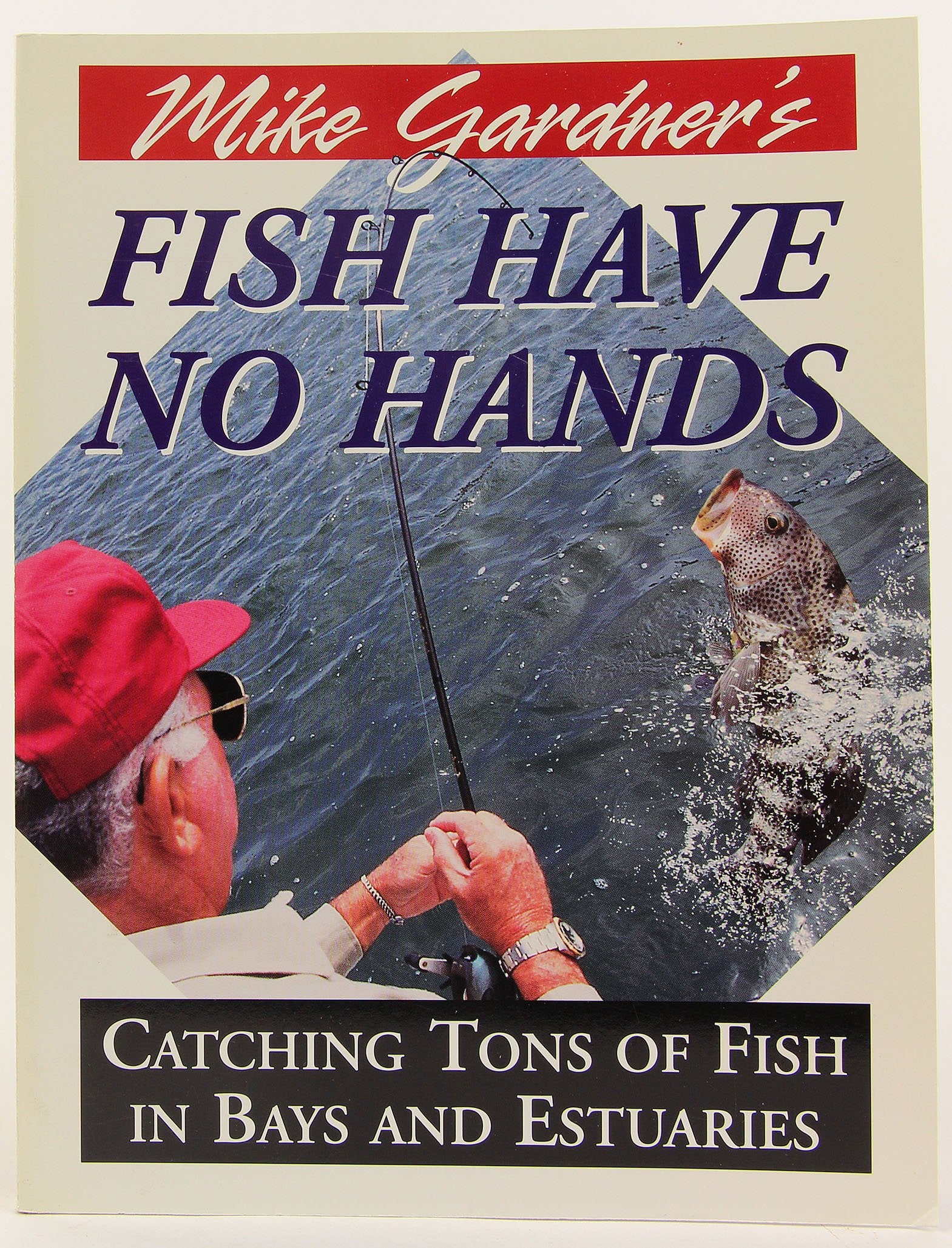 Mike Gardner's Fish Have No Hands: Catching Tons of Fish in Bays and Estuaries,New