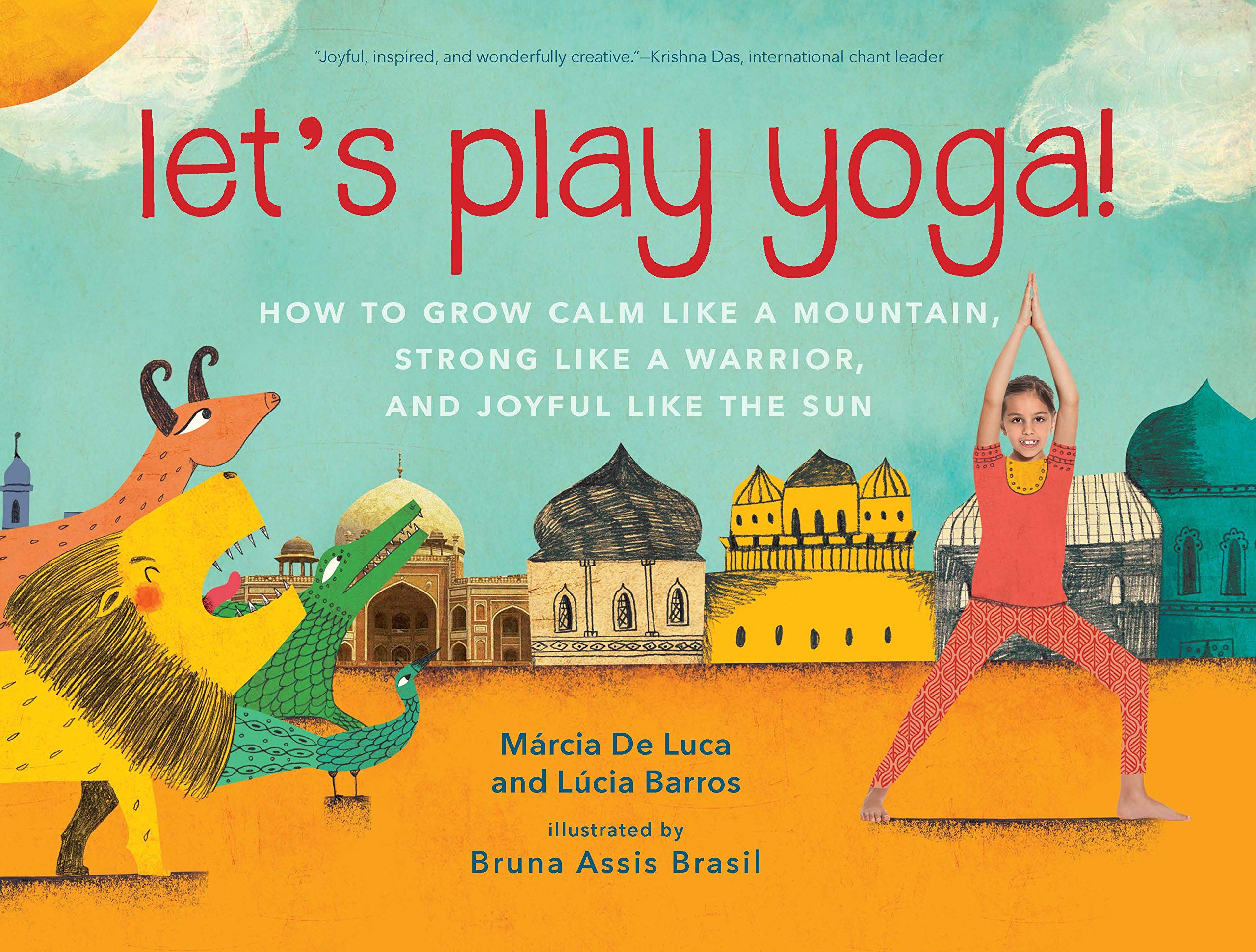 Let'S Play Yoga!: How To Grow Calm Like A Mountain, Strong Like A Warrior, And Joyful Like The Sun
