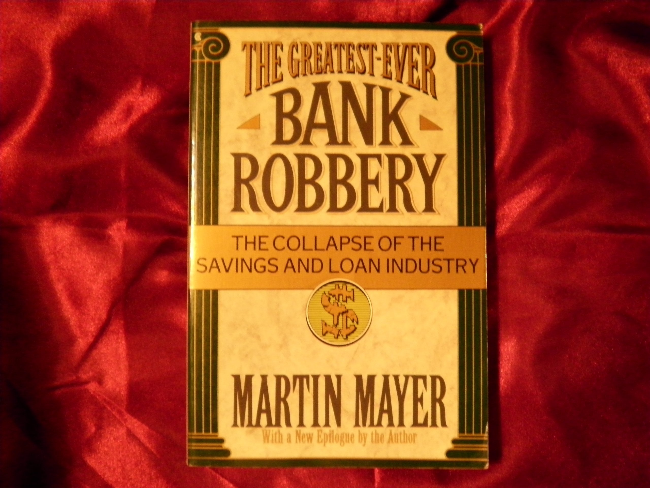 The Greatest Ever Bank Robbery : The Collapse Of The Savings And Loan Industry-used