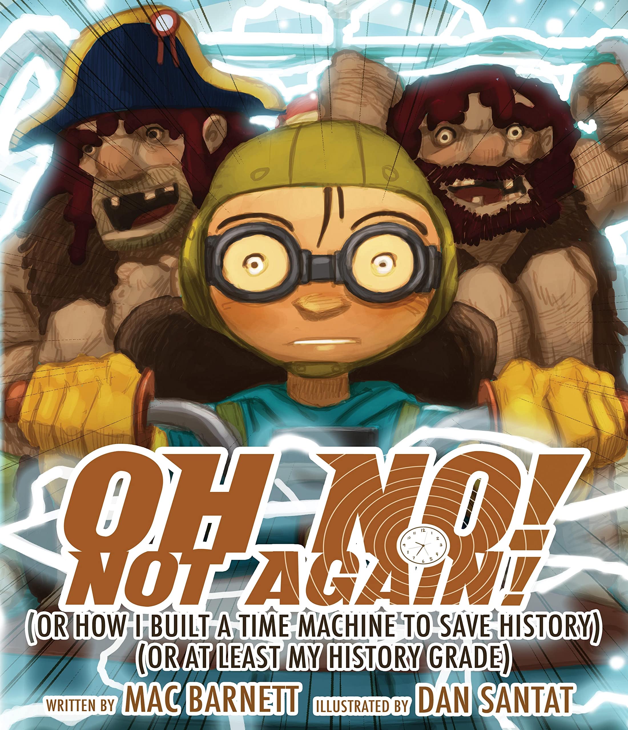 Oh No! Not Again!: (Or How I Built A Time Machine To Save History) (Or At Least My History Grade) (An Oh No! Picture Book)