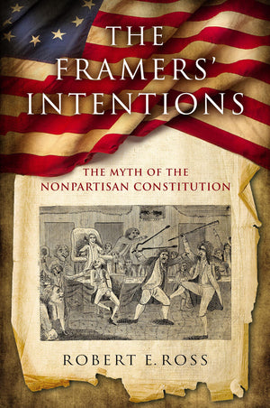 The Framers' Intentions: The Myth of the Nonpartisan Constitution,Used