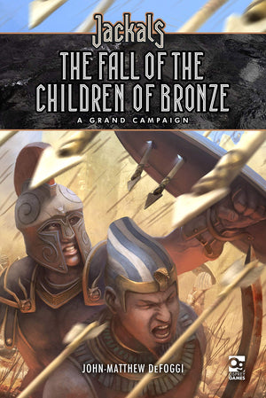 Jackals: The Fall Of The Children Of Bronze: A Grand Campaign For Jackals (Osprey Roleplaying)
