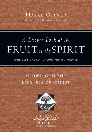 A Deeper Look at the Fruit of the Spirit: Growing in the Likeness of Christ (LifeGuide in Depth Series),New