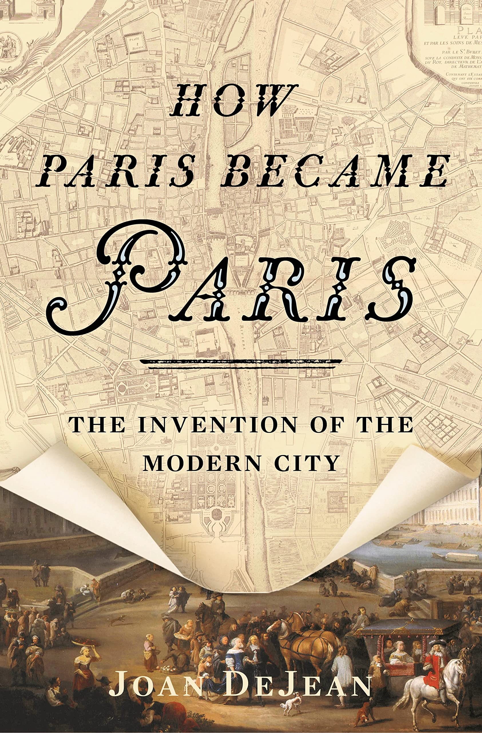 How Paris Became Paris: The Invention Of The Modern City