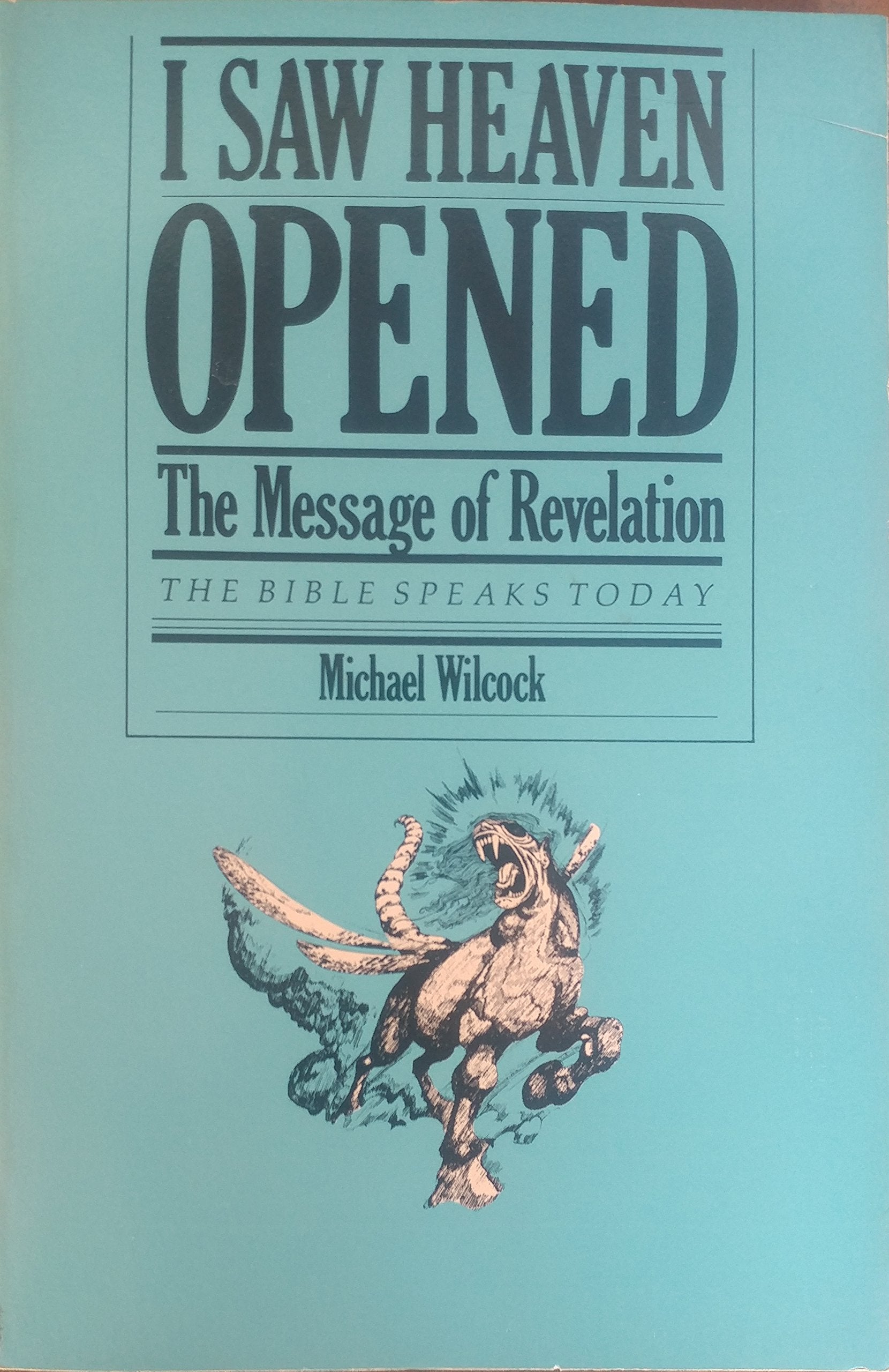 I Saw Heaven Opened: The Message of Revelation (The Bible Speaks Today),New