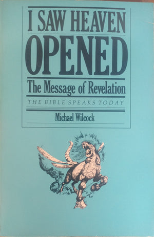 I Saw Heaven Opened: The Message of Revelation (The Bible Speaks Today),New