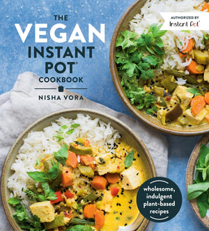 The Vegan Instant Pot Cookbook: Wholesome, Indulgent Plantbased Recipes,New