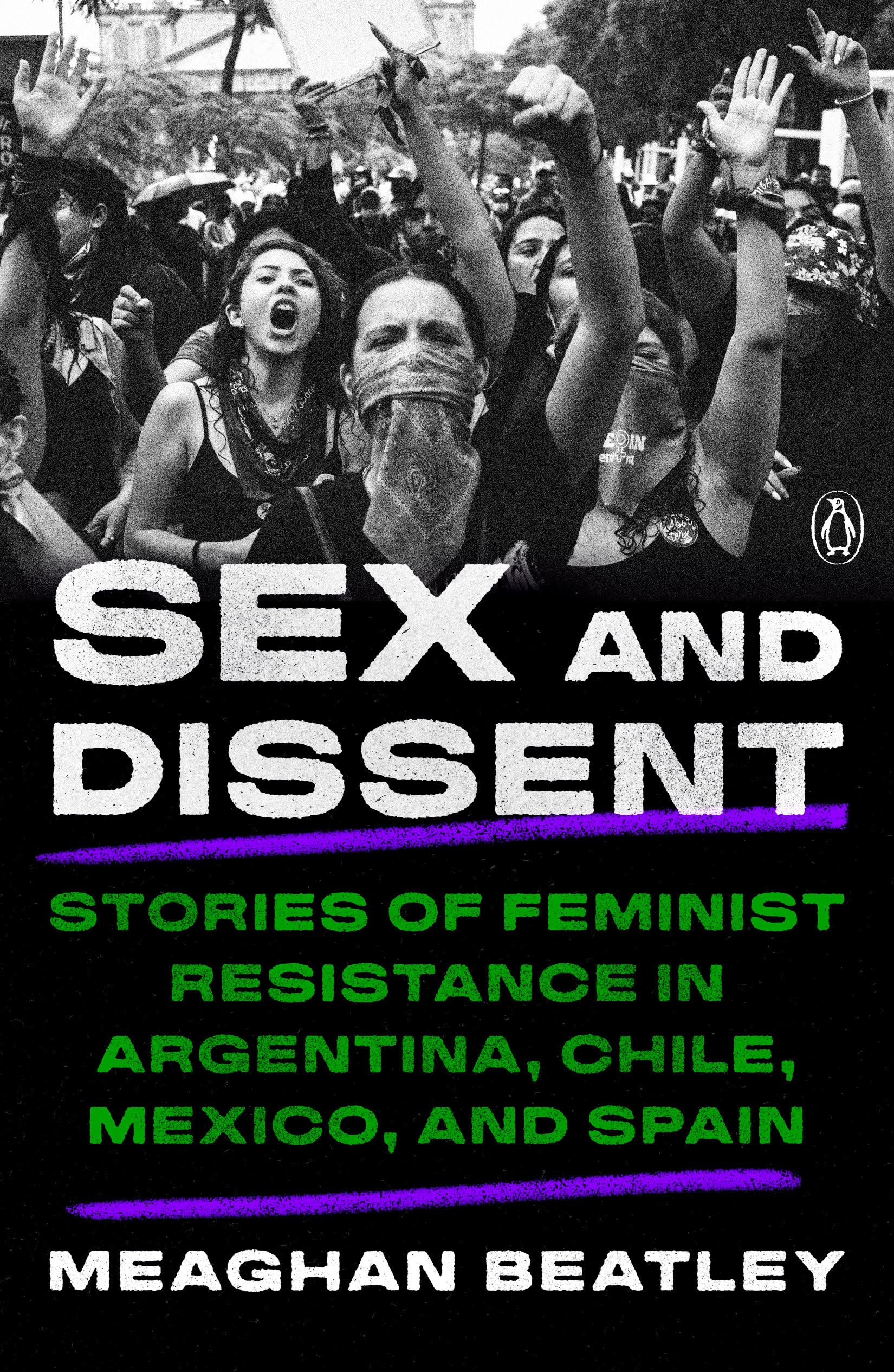 Sex And Dissent: Stories Of Feminist Resistance In Argentina, Chile, Mexico, And Spain