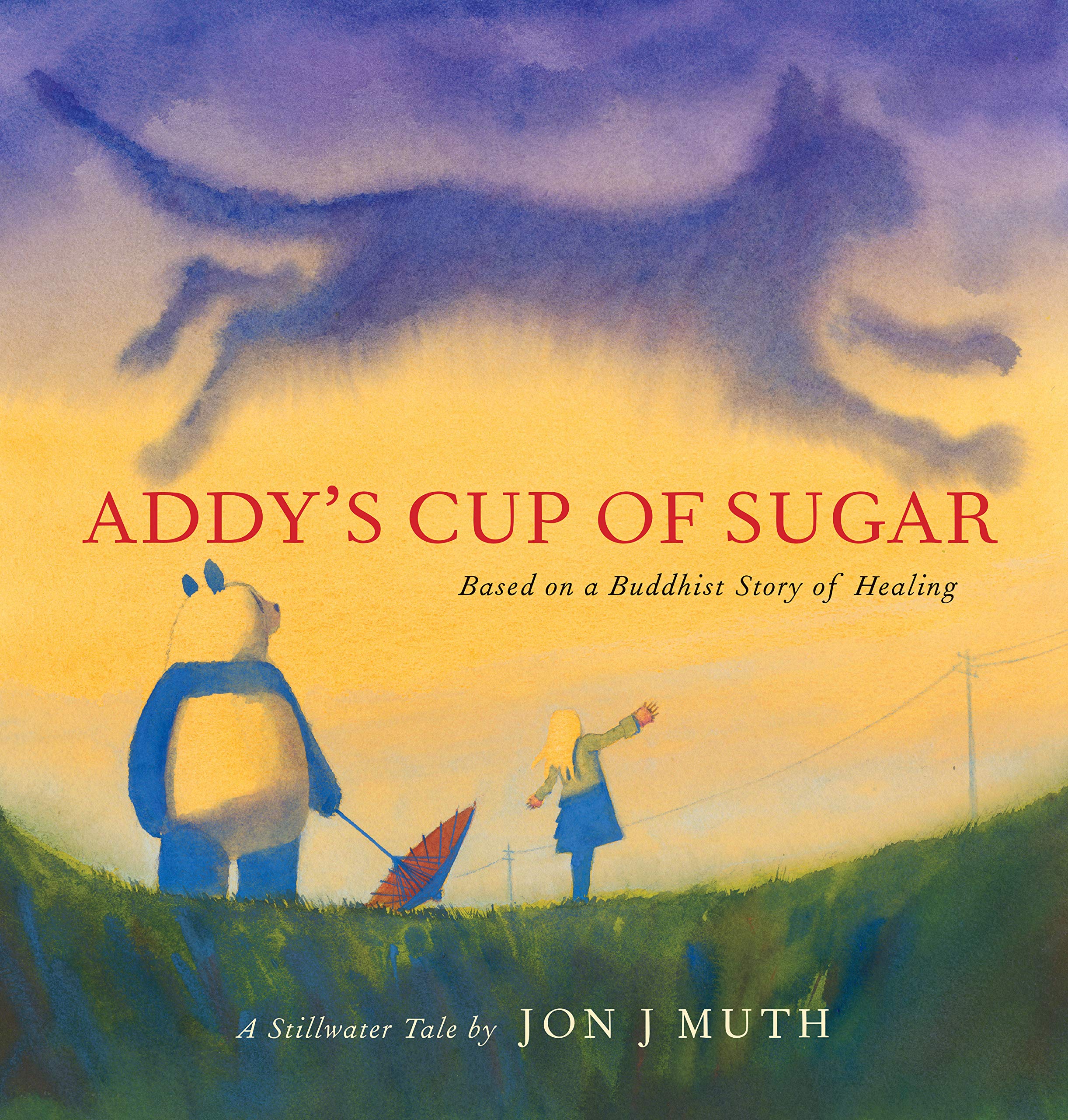 Addy s Cup of Sugar: Based on a Buddhist story of healing (A Stillwater and Friends Book)