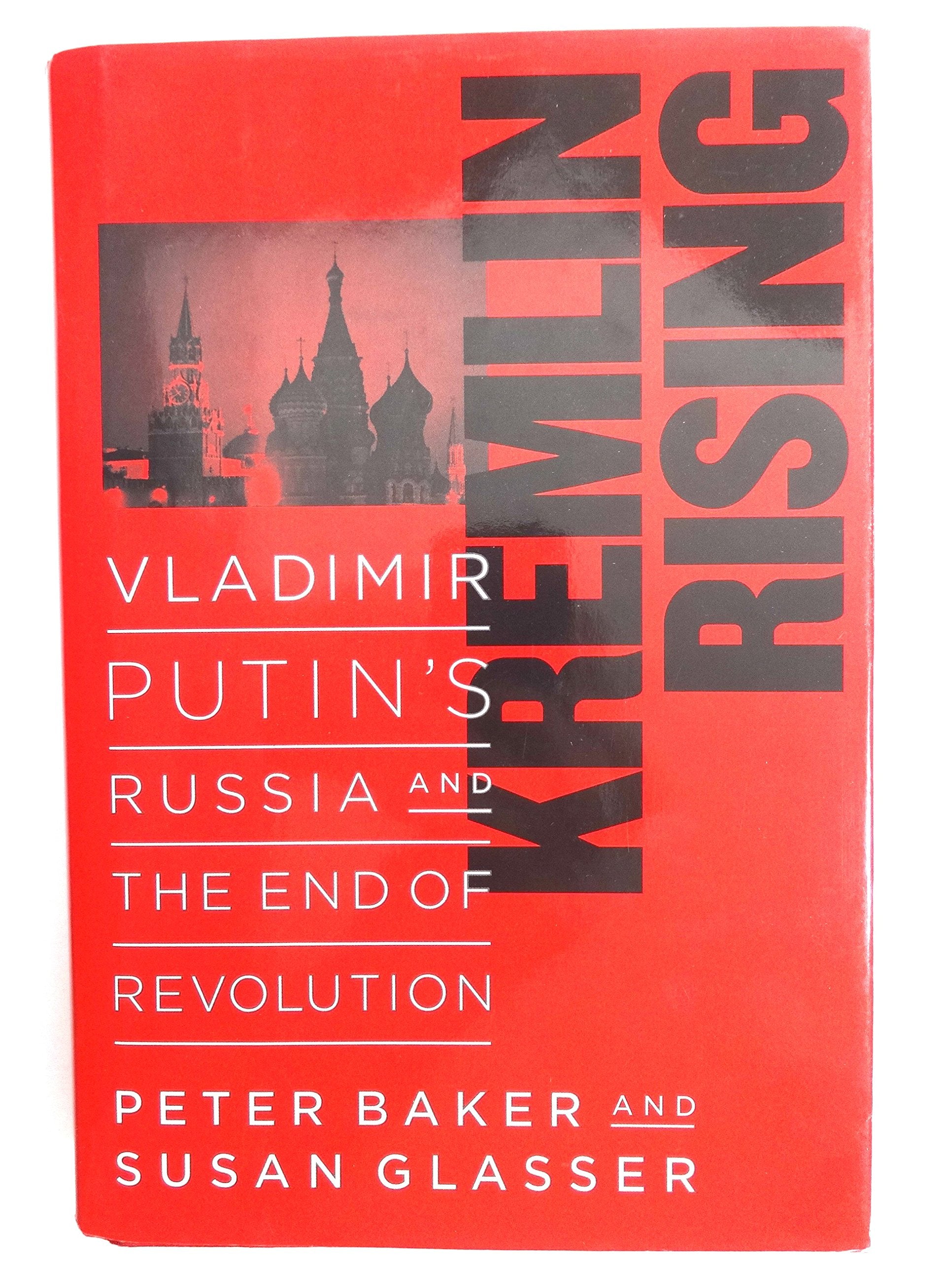 Kremlin Rising: Vladimir Putin'S Russia And The End Of Revolution,New