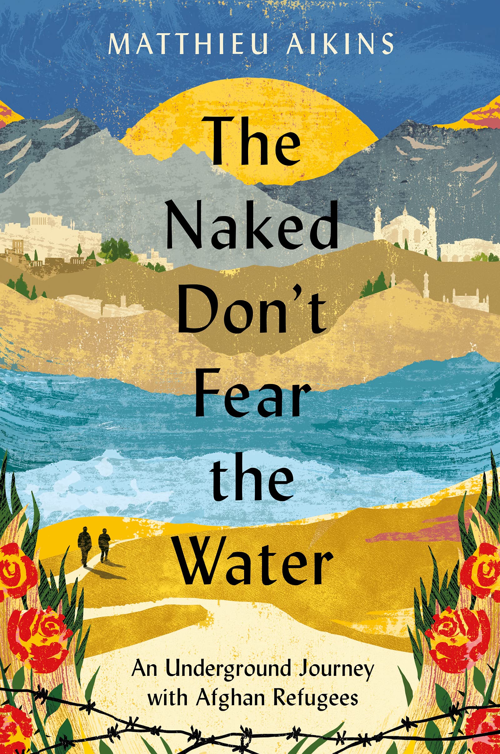 The Naked Don'T Fear The Water: An Underground Journey With Afghan Refugees,New