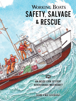 Working Boats: Safety, Salvage, And Rescue: An Inside Look At Eight Adventurous Watercraft