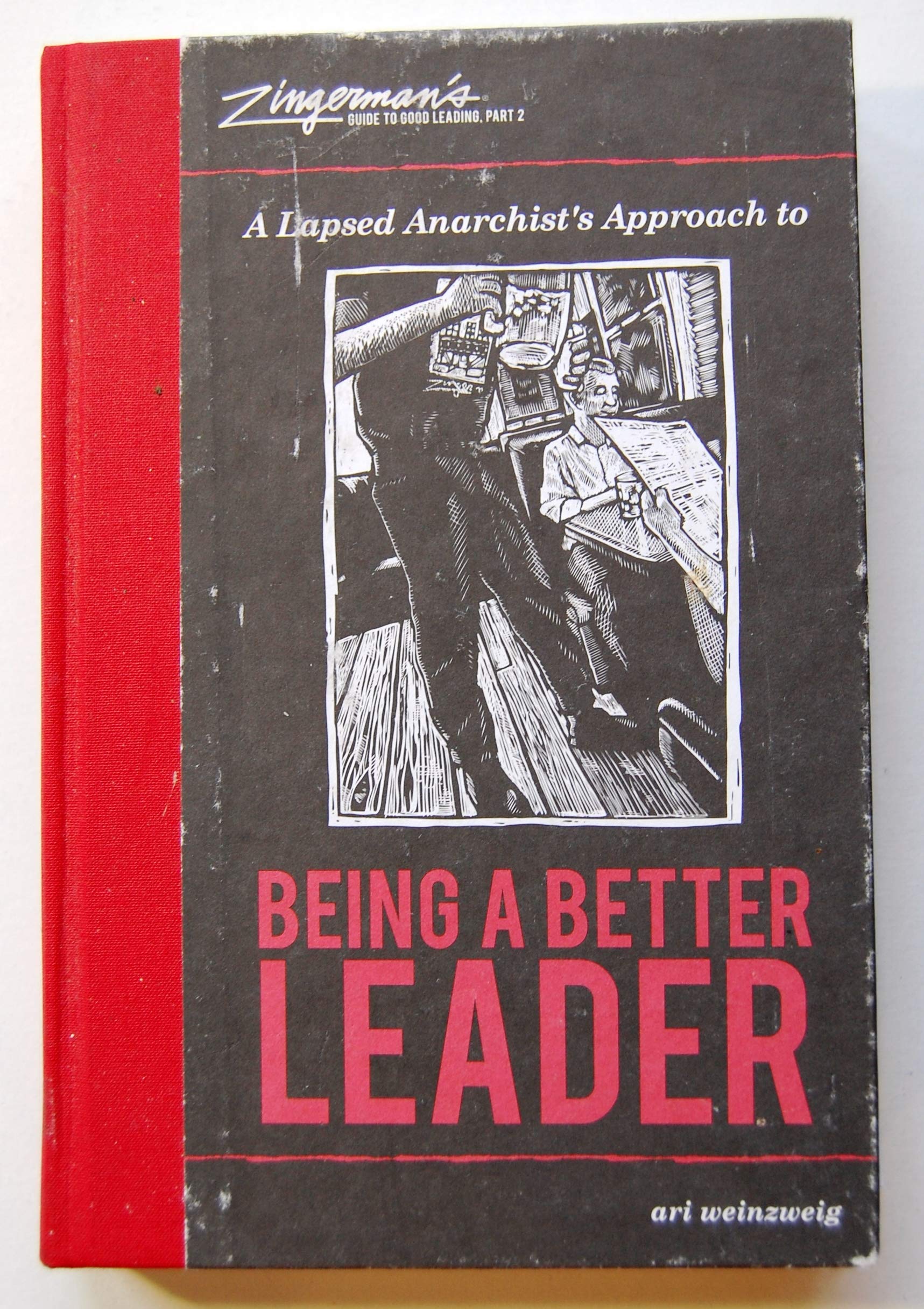 A Lapsed Anarchist'S Approach To Being A Better Leader (Zingerman'S Guide To Good Leading),New