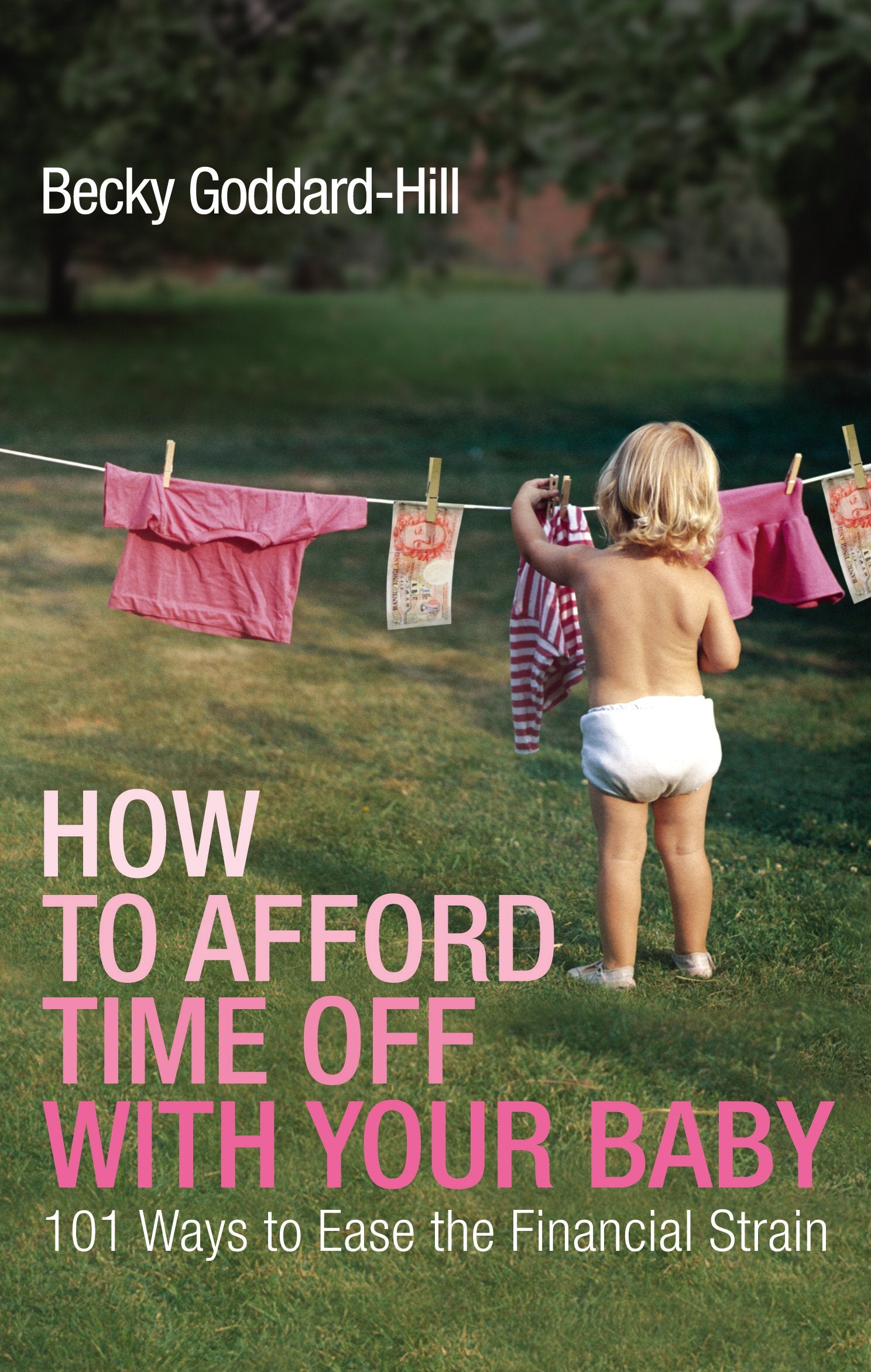 How To Afford Time Off With Your Baby: 101 Ways To Ease The Financial Strain,Used