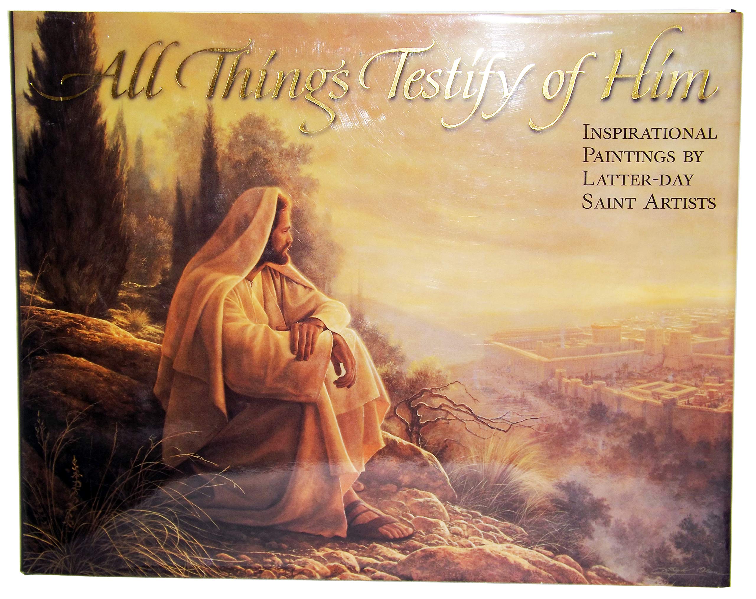 All Things Testify of Him: Inspirational Paintings by Latterday Saint Artists.,Used