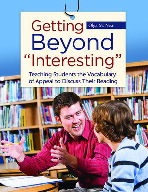 Getting Beyond 'Interesting': Teaching Students The Vocabulary Of Appeal To Discuss Their Reading,New