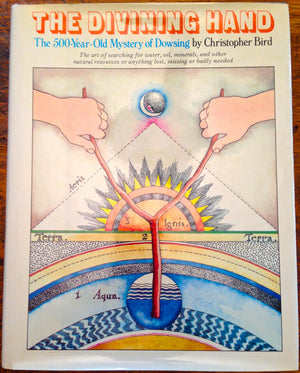 The Divining Hand: The 500 YearOld Mystery of Dowsing The Art of Searching for Water, Oil, Minerals, and Other Natural Resourc,Used