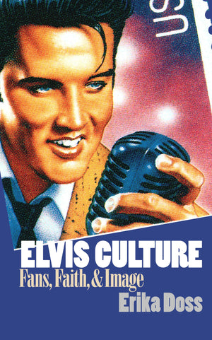Elvis Culture: Fans, Faith, And Image,New