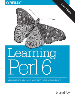 Learning Perl 6: Keeping The Easy, Hard, And Impossible Within Reach-new