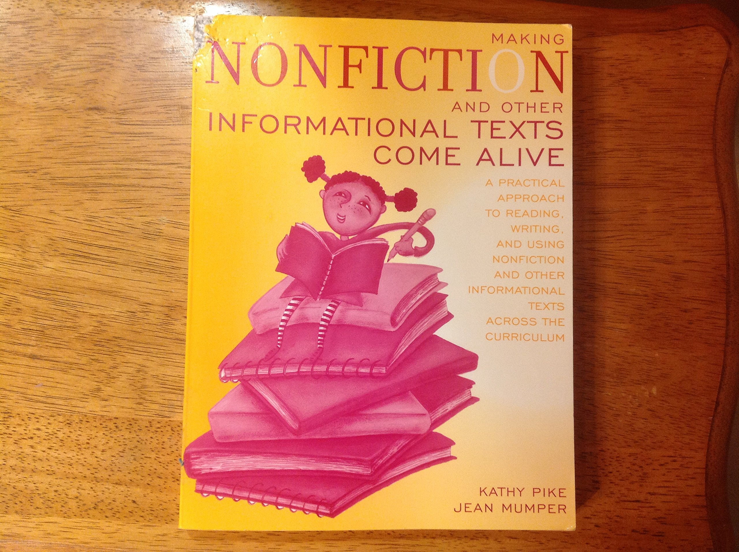 Making Nonfiction and Other Informational Texts Come Alive: A Practical Approach to Reading, Writing, and Using Nonfiction and O,Used