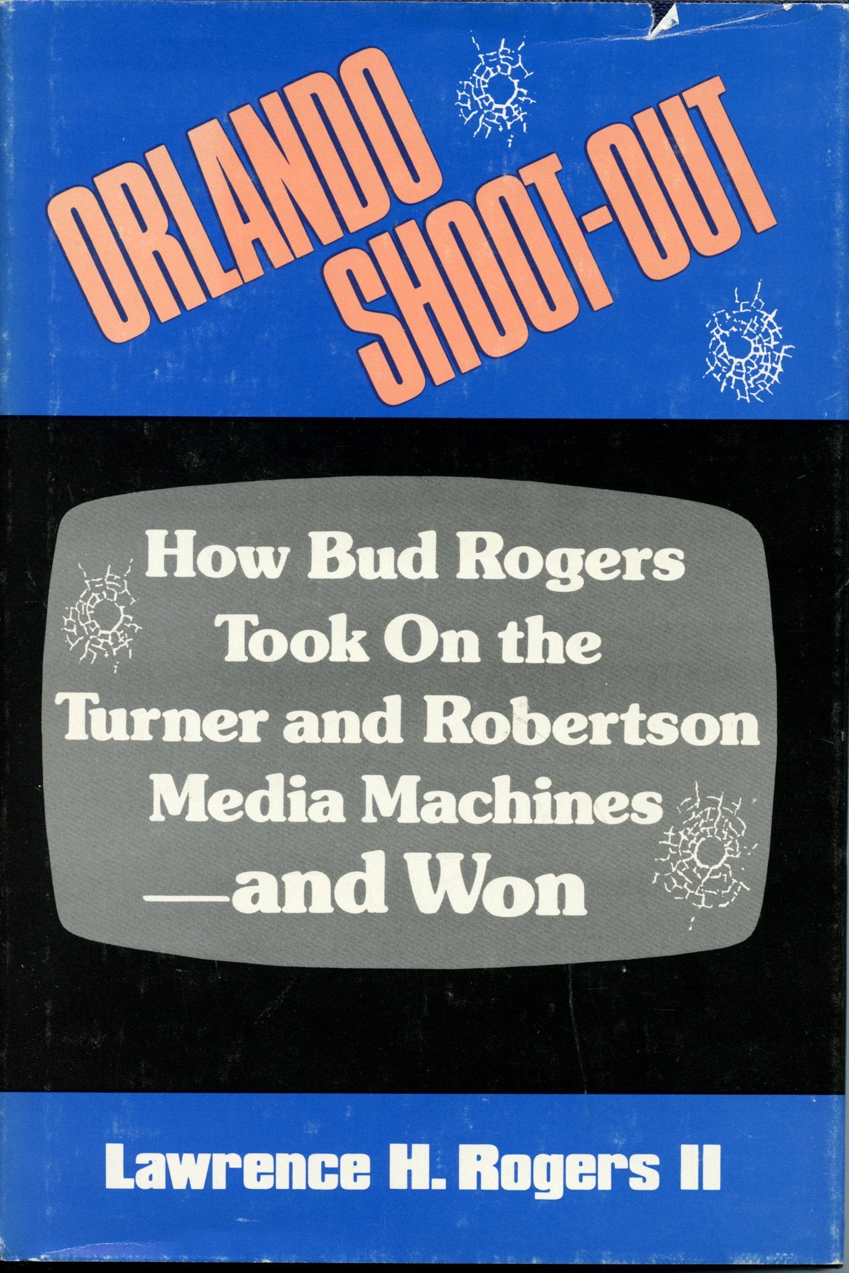 Orlando Shoot Out: How Bud Rogers Took on the Turner and Robertson Media Machines and Won,Used
