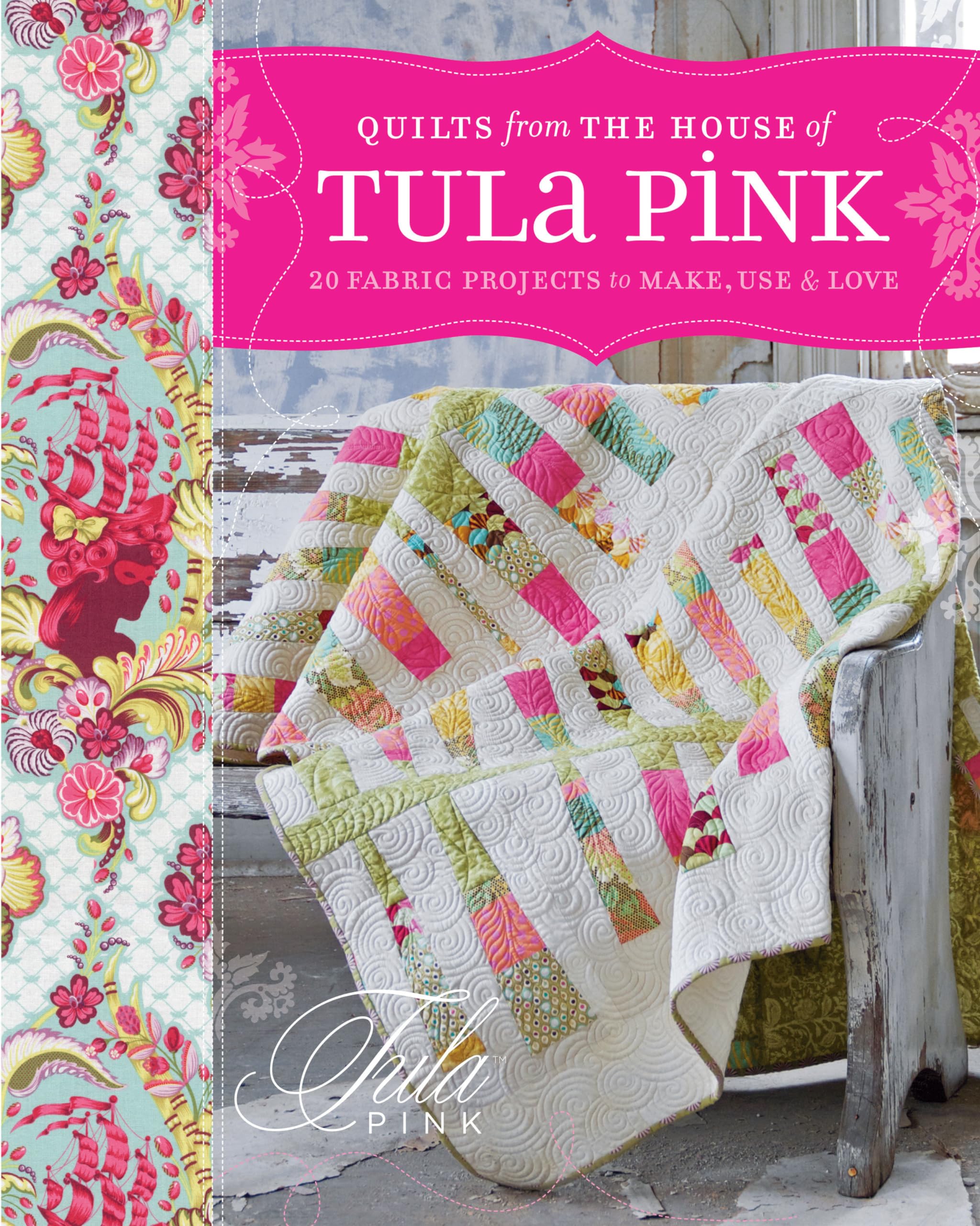 Quilts from the House of Tula Pink: 20 Fabric Projects to Make, Use and Love,Used