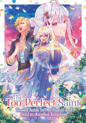 The TooPerfect Saint: Tossed Aside By My Fianc And Sold To Another Kingdom (Manga) Vol. 5