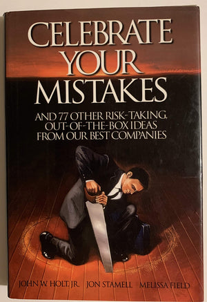 Celebrate Your Mistakes: And 77 Other RiskTaking, OutOfTheBox Ideas from Our Best Companies,Used