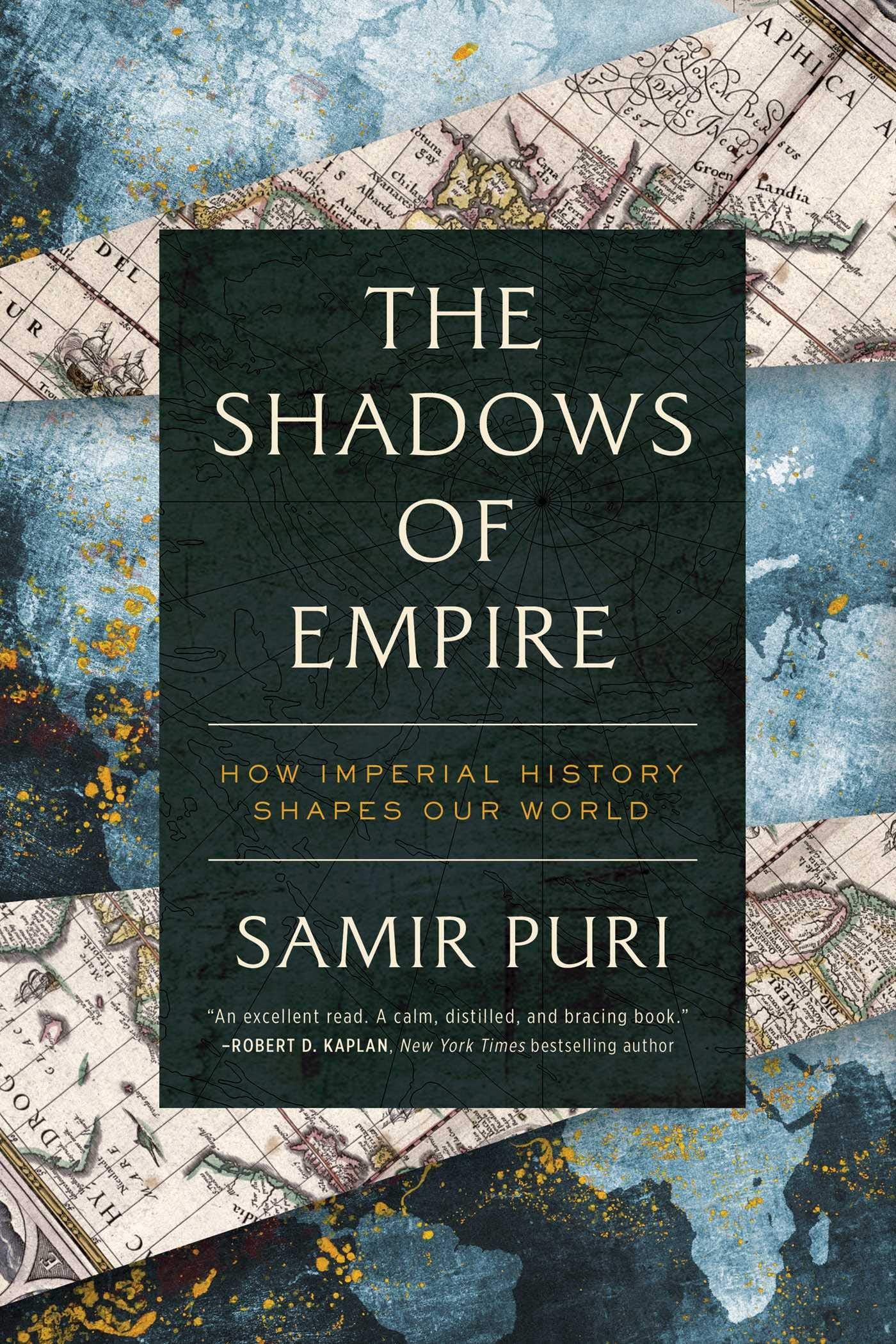 The Shadows Of Empire: How Imperial History Shapes Our World