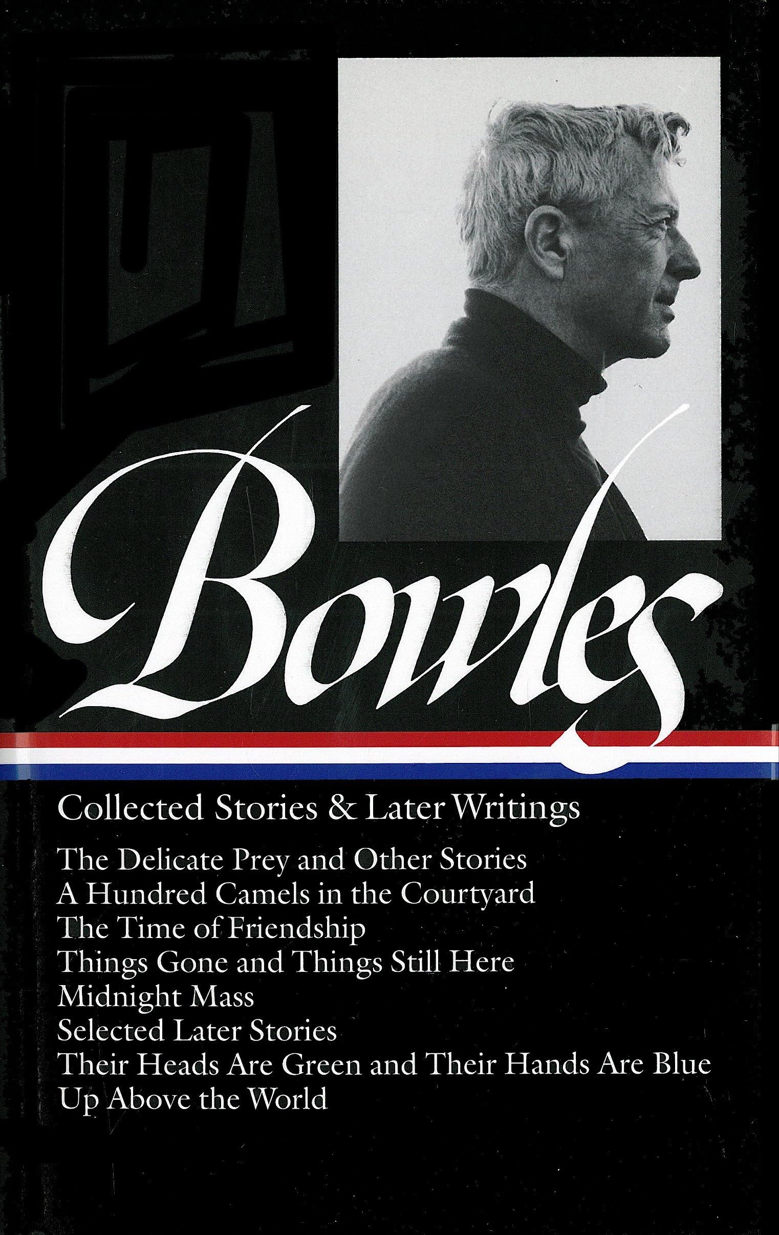 Paul Bowles: Collected Stories & Later Writings (LOA #135): Delicate Prey / Hundred Camels in Courtyard / Time of Friendship / T,Used