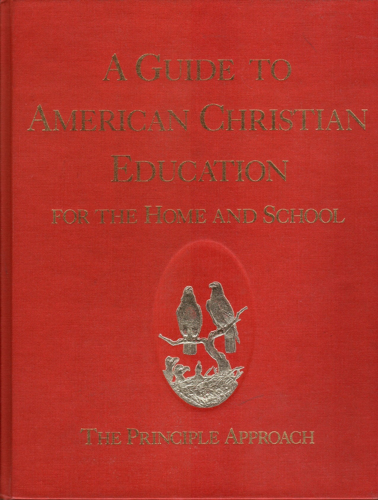 A Guide to American Christian education for the home and school: The principle approach,Used