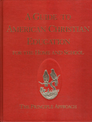 A Guide to American Christian education for the home and school: The principle approach,Used