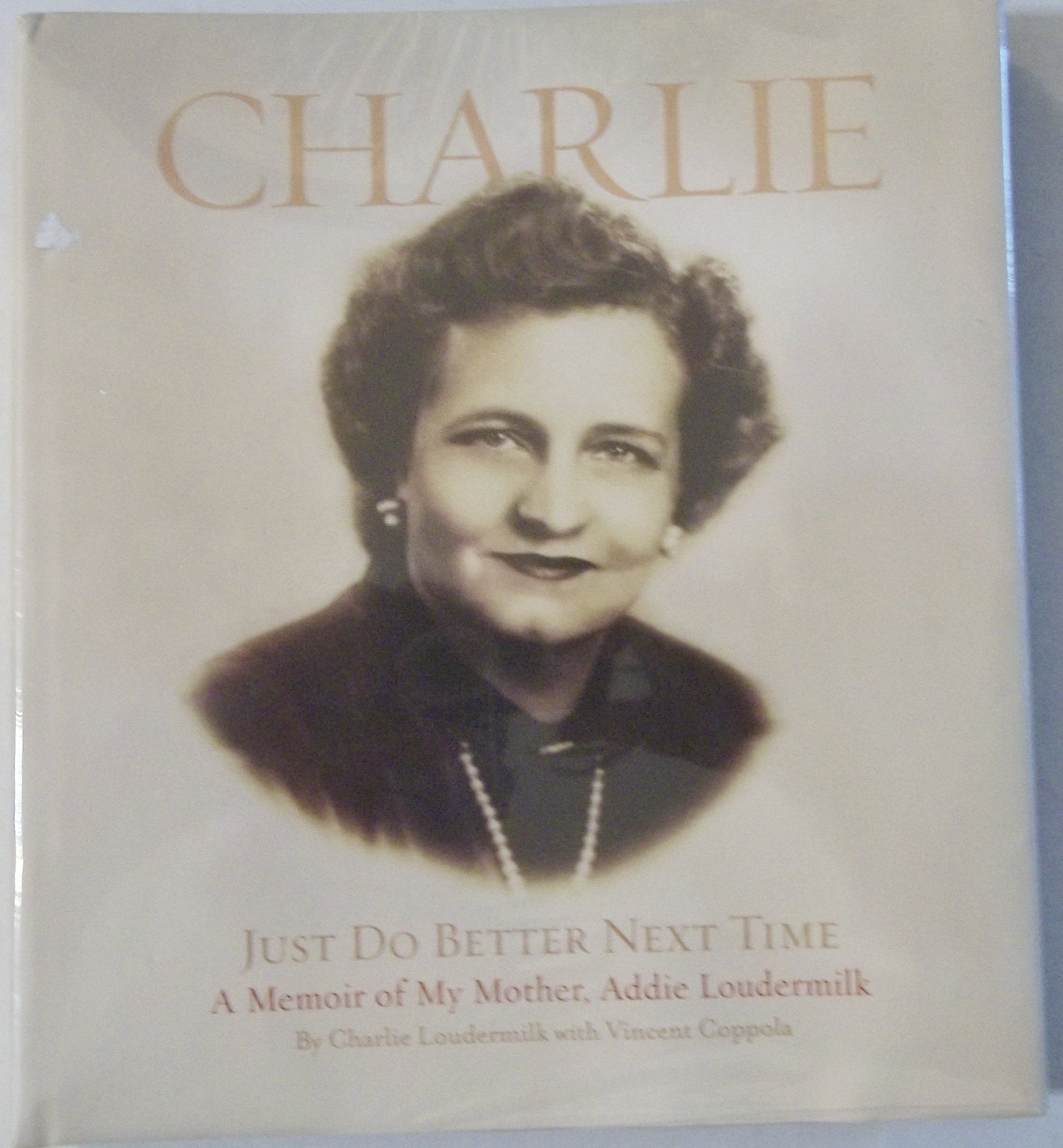 Charlie Just Do Better Next Time (A Memoir Of My Mother, Addie Loudermilk),New