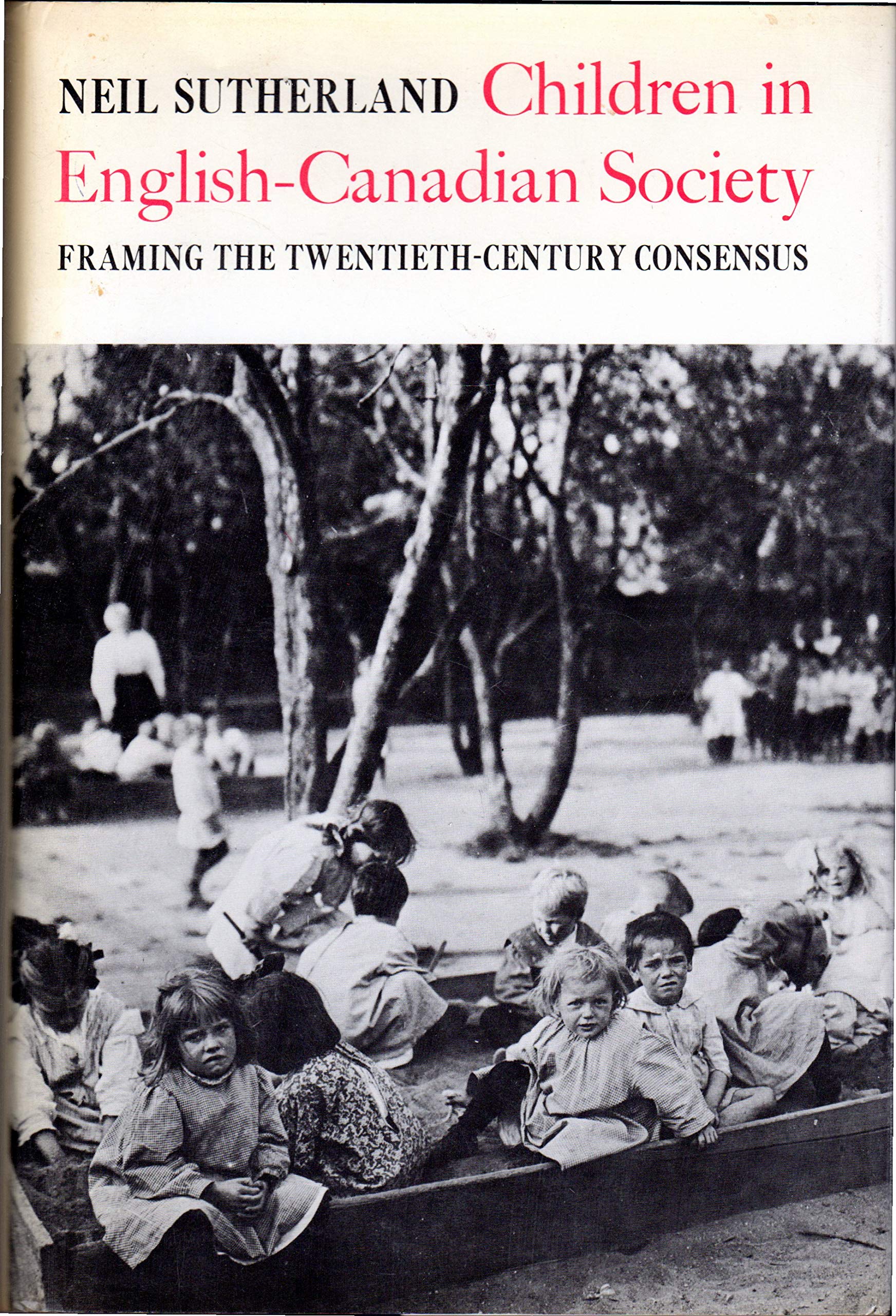 Children in EnglishCanadian society: Framing the twentiethcentury consensus,Used