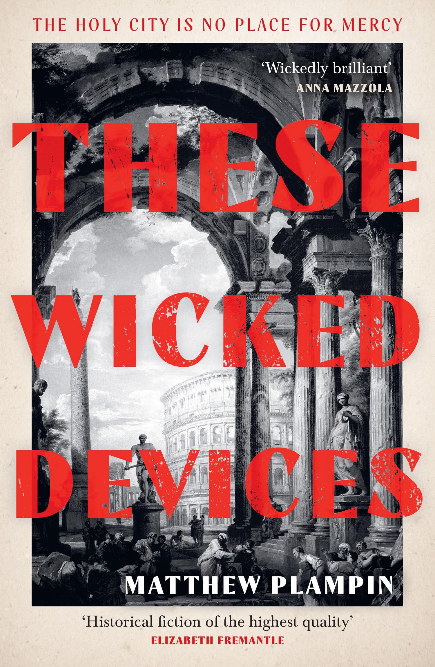These Wicked Devices: An Extraordinary Literary Historical Novel, Perfect For Fans Of Hilary Mantel Or Sarah Perry