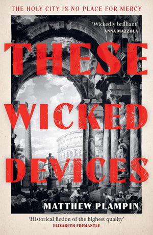 These Wicked Devices: An Extraordinary Literary Historical Novel, Perfect For Fans Of Hilary Mantel Or Sarah Perry