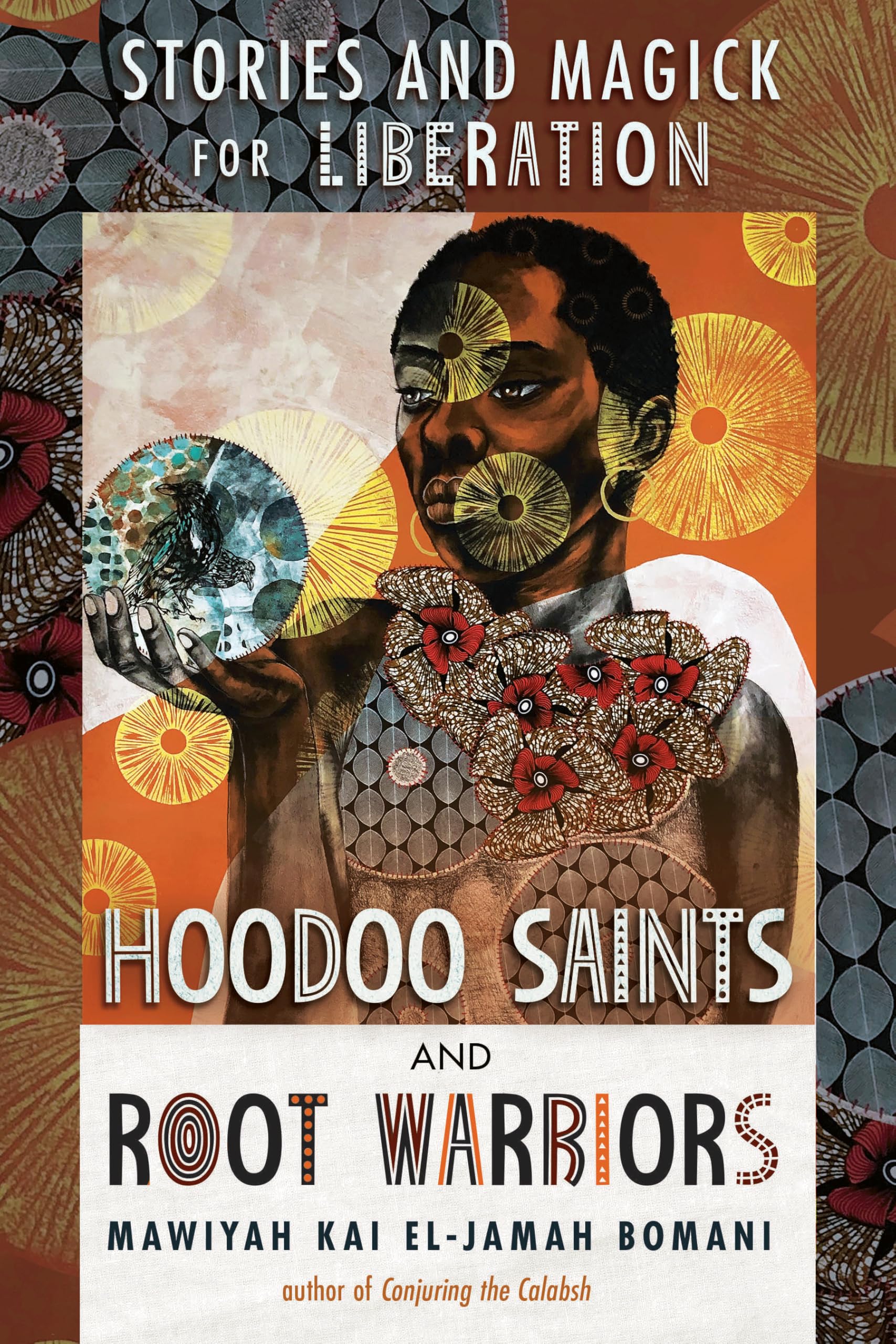 Hoodoo Saints And Root Warriors: Stories And Magick For Liberation