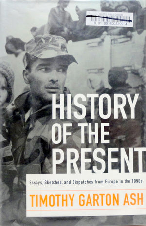 History Of The Present: Essays, Sketches, And Dispatches From Europe In The 1990S-new