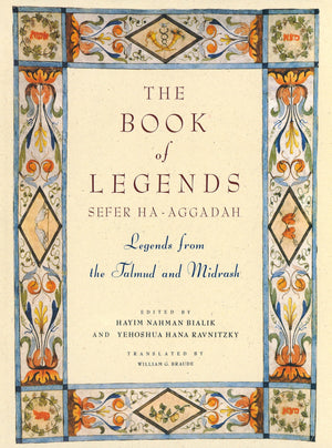 The Book of Legends/Sefer HaAggadah: Legends from the Talmud and Midrash,New