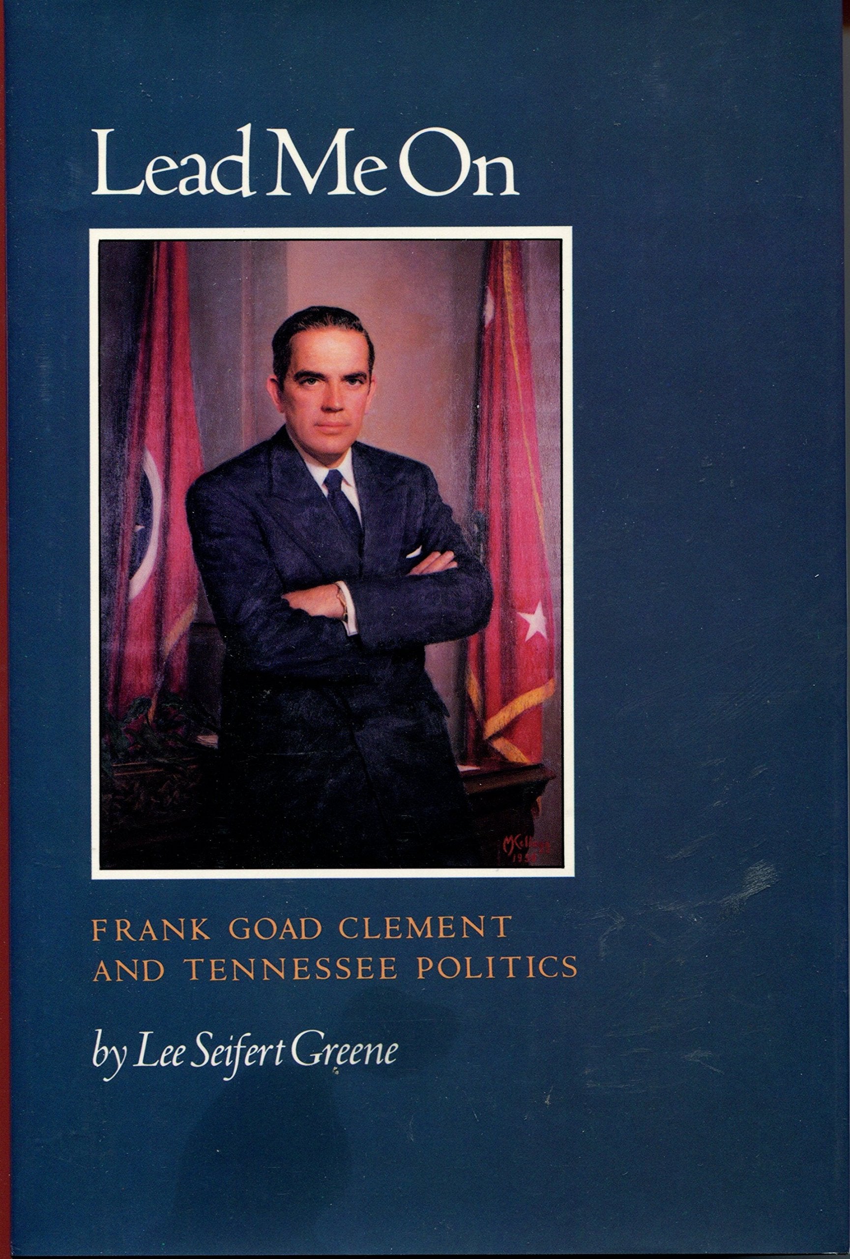 Lead Me on: Frank Goad Clement and Tennessee Politics