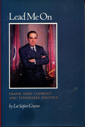 Lead Me on: Frank Goad Clement and Tennessee Politics